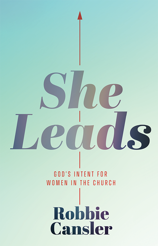 She Leads: God's Intent for Women in the Church by Robbie Cansler